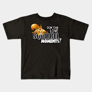 The ADHD Squirrel - Don't "Cha Love my Squirrel Moments Kids T-Shirt